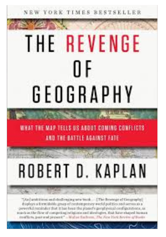 The Revenge of Geography What the Map Tells Us about Coming Conflicts and the Battle Against Fate