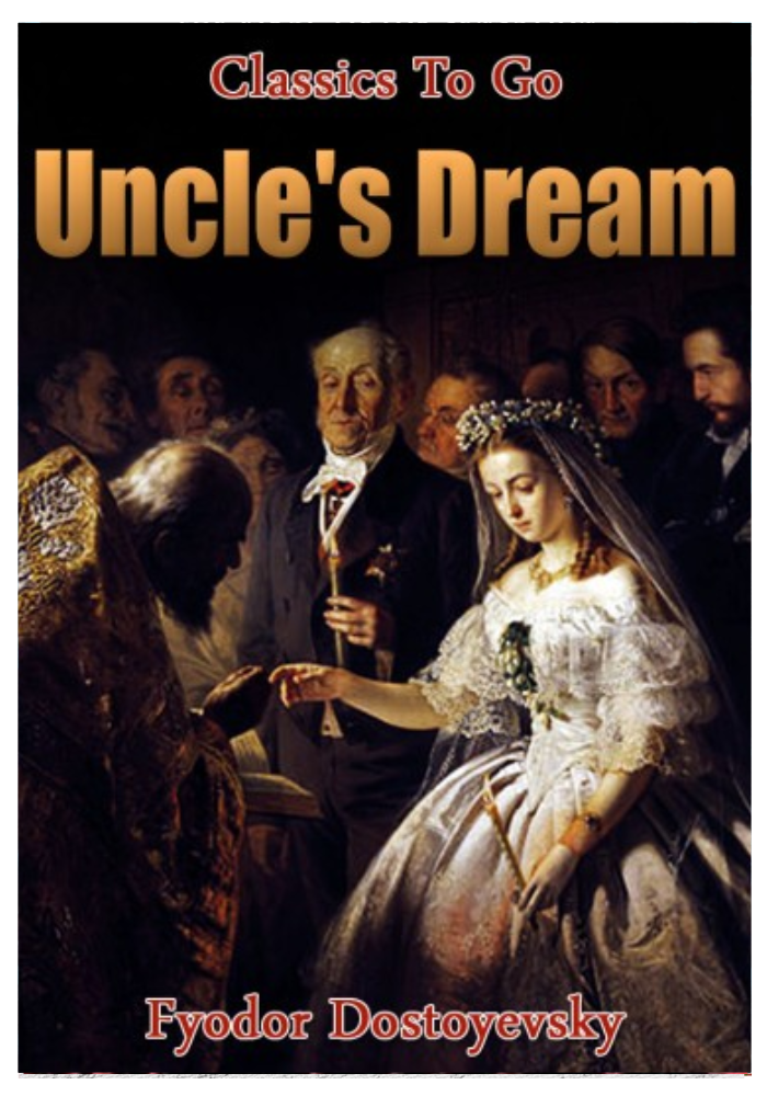 Uncle's Dream : Fyodor Dostoyevsky