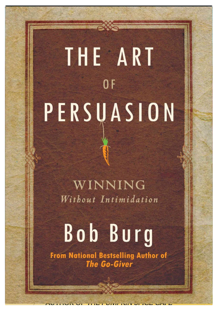 The Art of Persuasion by Bob Burg