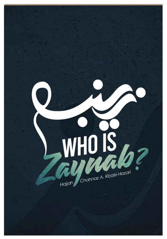 Who is Zaynab? by Hajjah Chahnaz A. Kbaisi-Hazari