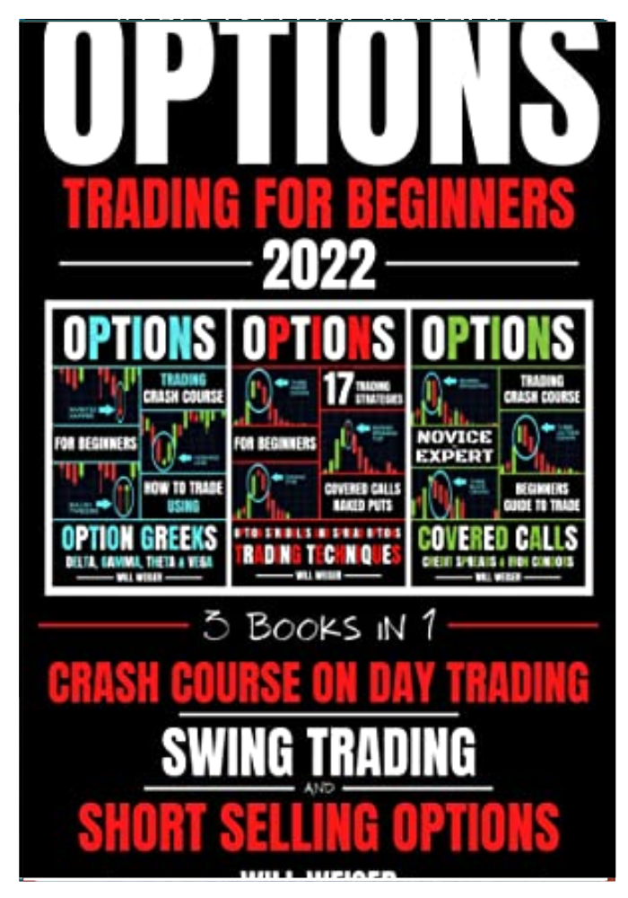 Options Trading For Beginners 2022: 3 Books In 1: Crash Course On Day Trading, Swing Trading And Short Selling Options  original