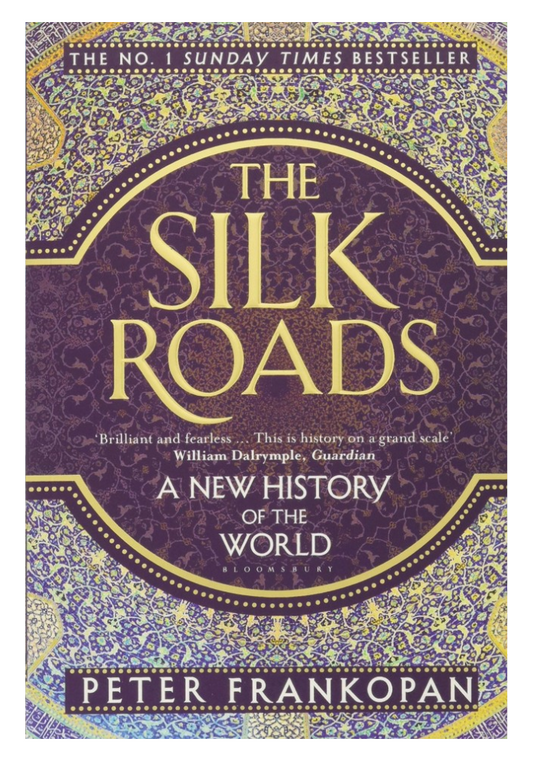 The Silk Roads: A New History Of The World By Peter Frankopan