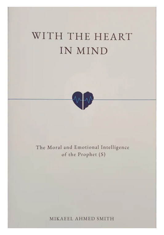 With the Heart in Mind: The Moral & Emotional Intelligence of the Prophet