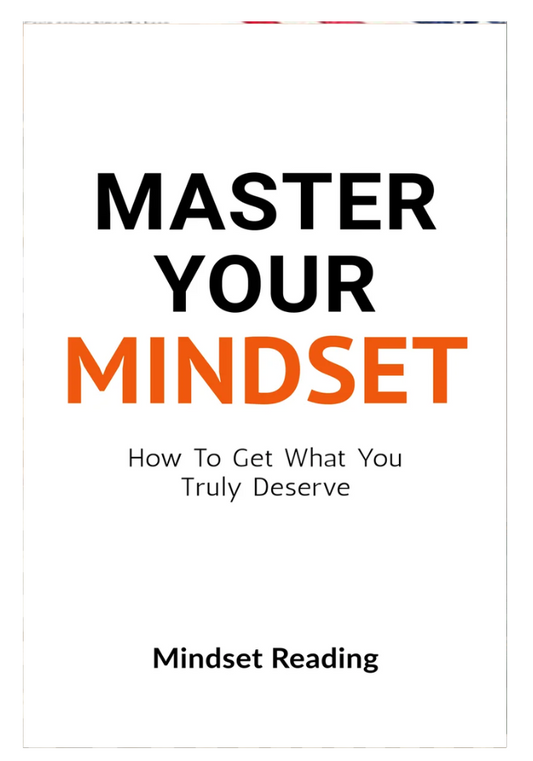 Master Your Mindset: How To Get What You Truly Deserve by Mindset Reading